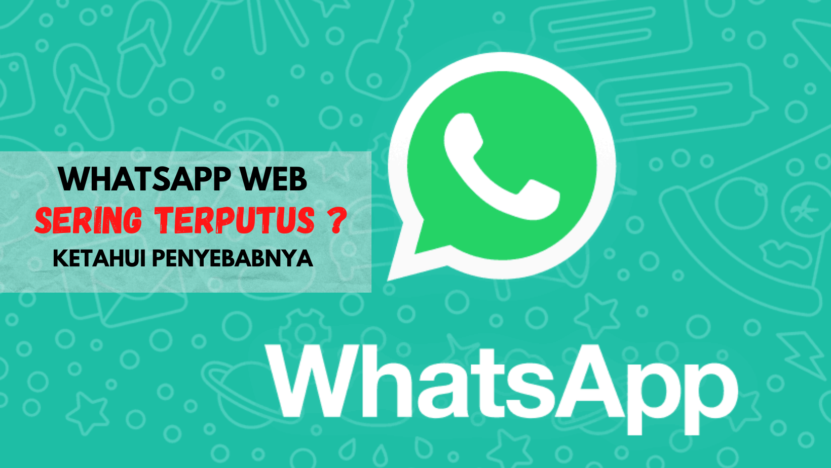 Ketahui Penyebab Whatsapp Web & Ponsel Sering Terputus-Tidak Connect