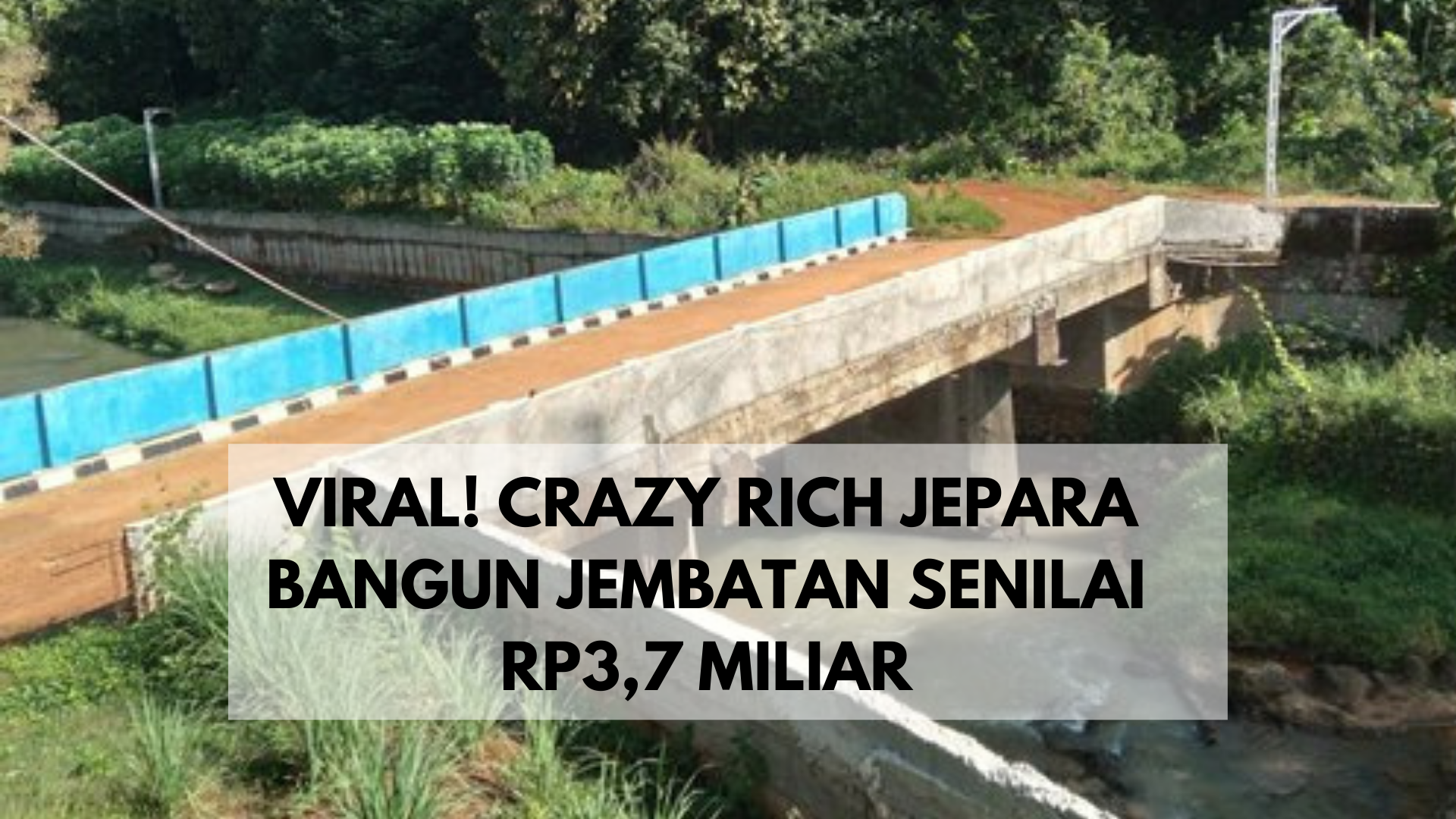Viral! Crazy Rich Jepara Bangun Jembatan Senilai Rp3,7 Miliar